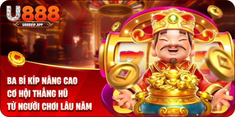 Ba bí kíp nâng cao cơ hội thắng hũ từ người chơi lâu năm