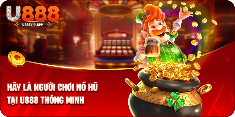 Hãy là người chơi nổ hũ tại U888 thông minh